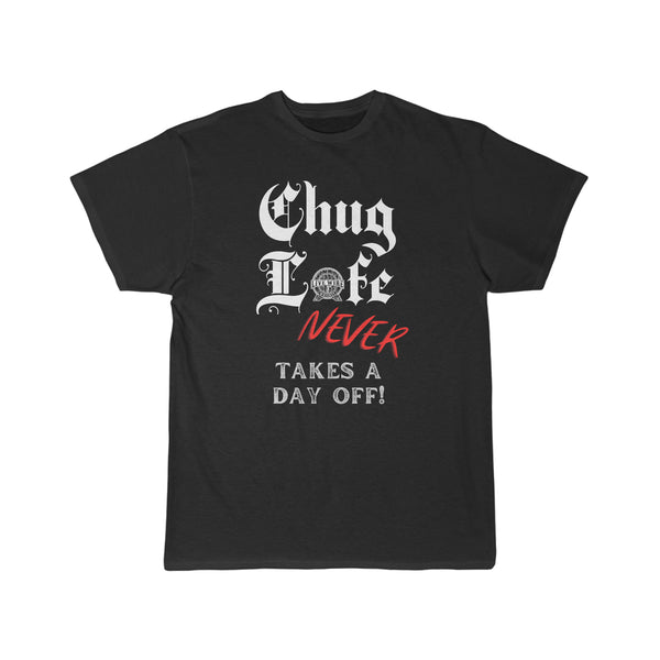 Chug Life - Never Takes a Day Off -   3XL-5XL available!